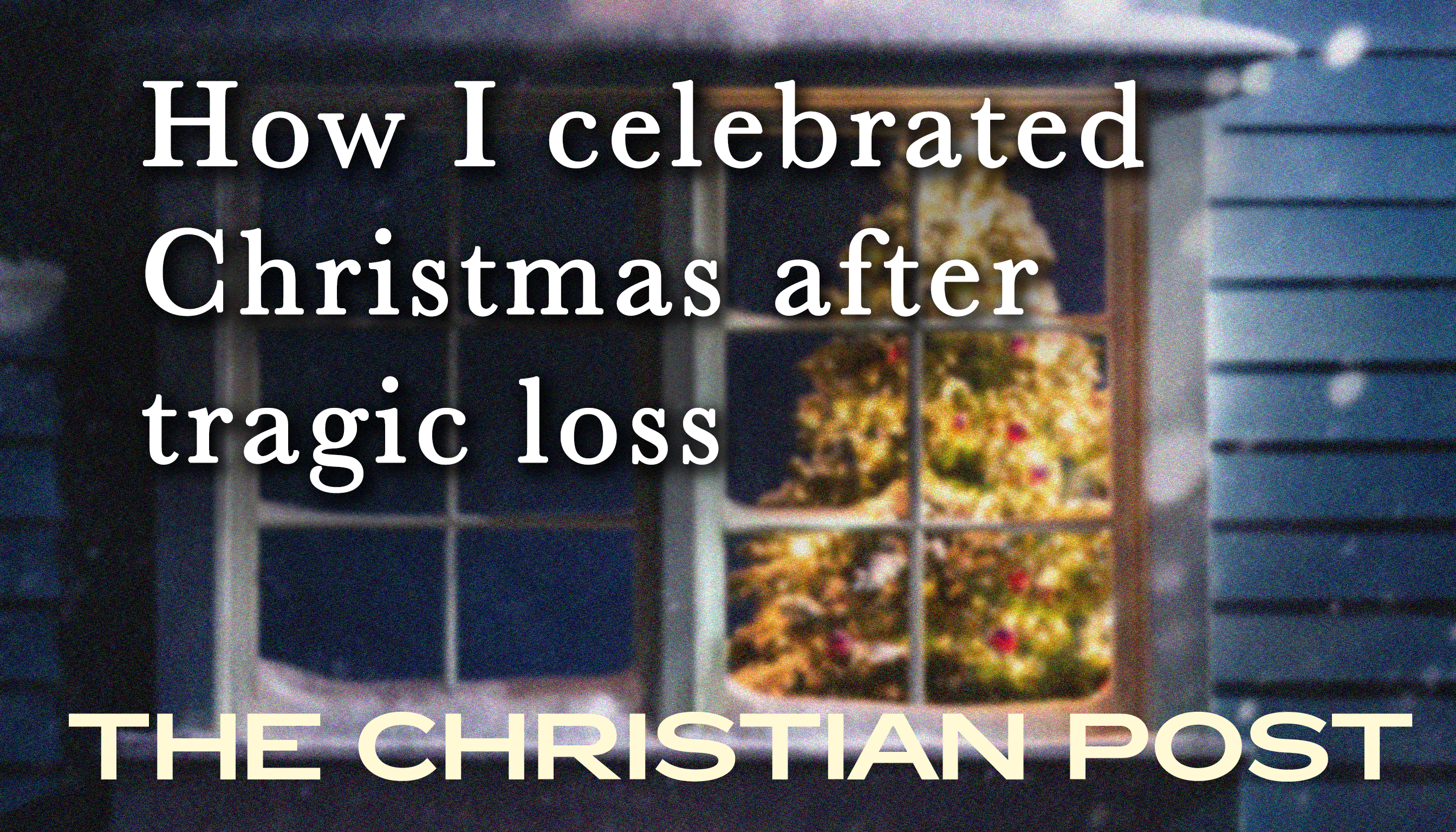 How I celebrated Christmas after tragic loss